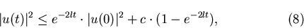 \begin{displaymath}\vert u(t)\vert^2\leq
e^{-2lt}\cdot\vert u(0)\vert^2+c\cdot(1-e^{-2lt}),\eqno(8)\end{displaymath}
