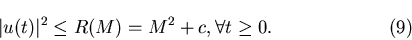 \begin{displaymath}\vert u(t)\vert^2\leq R(M)=M^2+c, \forall
t\geq0.\eqno(9)\end{displaymath}