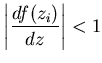 $\left\vert\displaystyle\frac{df(z_i)}{dz}\right\vert<1$