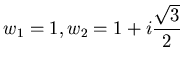 $w_1=1,
w_2=1+i\displaystyle\frac{\sqrt{3}}{2}$