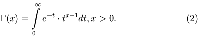 \begin{displaymath}\Gamma(x)=\int\limits_0^{\infty}e^{-t}\cdot t^{x-1}dt,
x>0.\eqno(2)\end{displaymath}