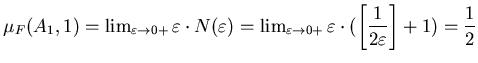 $\mu_F(A_1,1)=\lim_{\varepsilon\to0+}
\varepsilon\cdot
N(\varepsilon)=\lim_{\var...
...n\cdot(\left[\displaystyle\frac{1}{2\varepsilon}\right]+1)=\displaystyle\frac12$