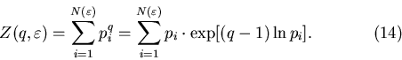 \begin{displaymath}Z(q,\varepsilon)=\sum_{i=1}^{N(\varepsilon)}p_i^q=\sum_{i=1}^{N(\varepsilon)}p_i\cdot
\exp [(q-1)\ln p_i ].\eqno(14)\end{displaymath}