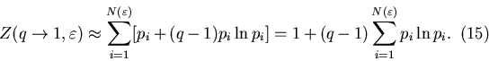 \begin{displaymath}Z(q\to1,\varepsilon)\approx\sum_{i=1}^{N(\varepsilon)}[p_i+(q...
...n
p_i]=1+(q-1)\sum_{i=1}^{N(\varepsilon)} p_i \ln p_i.\eqno(15)\end{displaymath}