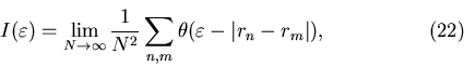 \begin{displaymath}I(\varepsilon)=\lim_{N\to\infty}\frac1{N^2}\sum_{n,m}\theta(\varepsilon-\vert r_n-r_m\vert),\eqno(22)\end{displaymath}